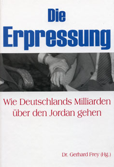 Dr. Gerhard Frey - ERPRESSUNG  - Wie Deutschlands Milliarden über den Jordan gehen